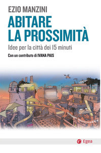 Abitare la prossimita' - idee per la citta' dei 15 minuti 