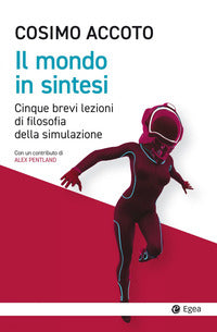 Mondo in sintesi - cinque brevi lezioni di filosofia della simulazione 