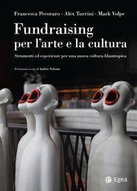 Fundraising per le arti e la cultura - strumenti ed esperienze per una nuova cultura filantropica 