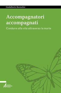 Accompagnatori accompagnati - condurre alla vita attraverso la morte 