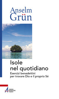 Isole nel quotidiano. esercizi benedettini per trovare dio e il proprio se' 