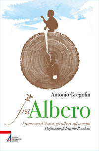 Fra albero - francesco d'assisi gli alberi gli uomini 