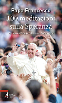 100 meditazioni sulla speranza - per la preghiera la riflessione l'adorazione 