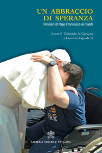 Abbraccio di speranza - pensieri di papa francesco ai malati 