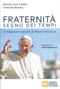 Fraternita' segno dei tempi - il magistero sociale di papa francesco 