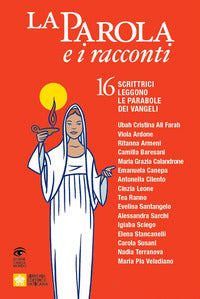 Parola e i racconti - 16 scrittrici leggono le parabole dei vangeli 