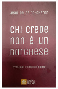 Chi crede non e' un borghese - perche' la santita' e' alla portata di tutti 