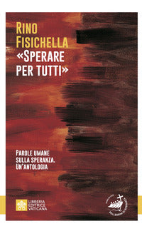Sperare per tutti - parole umane sulla speranza. un'antologia 