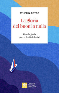 Gloria dei buoni a nulla piccola guida per credenti sfiduciati 