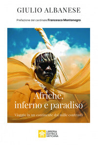 Afriche inferno e paradiso - viaggio in un continente dai mille contrasti 