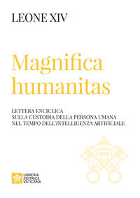 Magnifica humanitas lettera enciclica sulla custodia della persona umana nel tempo dell'intelli... 