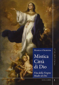 Mistica citta' di dio - vita della vergine madre di dio 