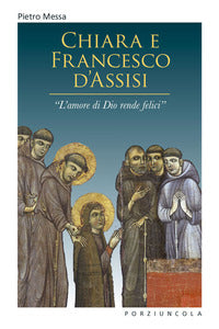 Chiara e francesco d'assisi - l'amore di dio rende felici 