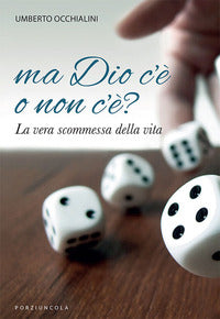 Ma dio c'e' o non c'e' ? la vera scommessa della vita 