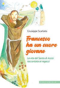 Francesco ha un cuore giovane - la vita del santo di assisi raccontata ai ragazzi 