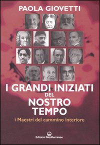 Grandi iniziati del nostro tempo - i maestri del cammino interiore 