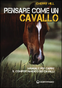 Pensare come un cavallo - manuale per capire il comportamento dei cavalli 
