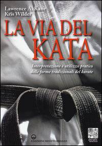 Via del kata - interpretazione e utilizzo pratico delle forme tradizionali del karate 