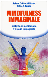 Mindfulness immaginale - pratiche di meditazione e visione immaginale 