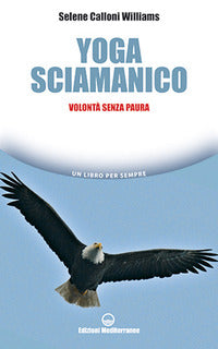 Yoga sciamanico - volonta' senza paura 