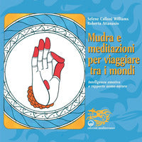 Mudra e meditazioni per viaggiare tra i mondi - intelligenza emotiva e rapporto uomo natura 