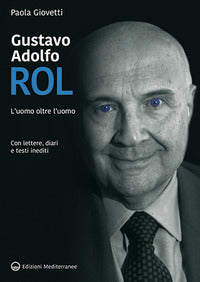 Gustavo adolfo rol - l'uomo oltre l'uomo con lettere diari e testi inediti 