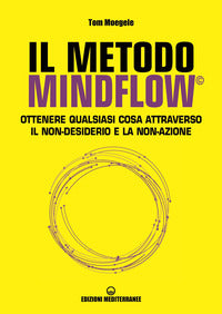 Metodo mindflow - ottenere qualsiasi cosa attraverso il non-desiderio e la non-azione 