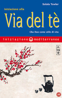Iniziazione alla via del te' - cha dao come stile di vita 