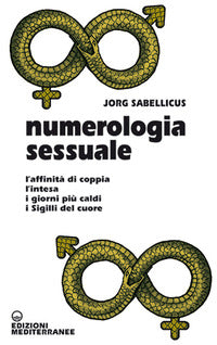 Numerologia sessuale - l'affinita' di coppia l'intesa i giorni piu' caldi i sigilli del cuore 