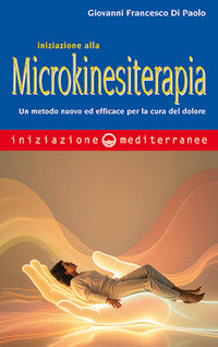 Iniziazione alla microkinesiterapia - un metodo nuovo ed efficace per la cura del dolore 
