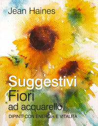 Suggestivi fiori ad acquarello dipinti con energia e vitalita' 