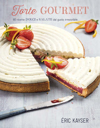 Torte gourmet - 80 ricette dolci e salate da lgusto irresistibile 