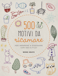 500 motivi da ricamare - per imparare a disegnare con ago e filo ! 