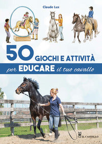 50 giochi e attivita' per educare il tuo cavallo 