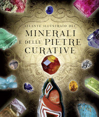 Atlante illustrato dei minerali e delle pietre curative 