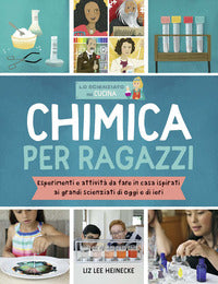 Chimica per ragazzi - esperimenti e attivita' da fare in casa ispirati ai grandi scienziati di 
