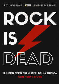 Rock is dead - il libro nero sui misteri della musica con nuove storie 