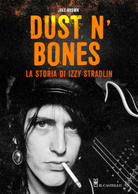 Dust n' bones - la storia di izzy stradlin 