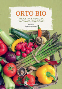 Orto bio - progetta e realizza la tua coltivazione 