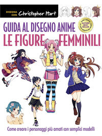 Guida al disegno anime - le figure femminili come creare i personaggi piu' amati con semplici 