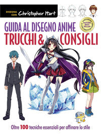 Guida al disegno anime - trucchi e consigli oltre 100 tecniche essenziali per affinare lo stile 