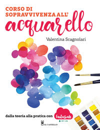 Corso di sopravvivenza all'acquarello - dalla teoria alla pratica con fantasvale 