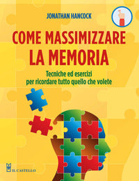 Come massimizzare la memoria - tecniche ed esercizi per ricordare tutto quello che volete 