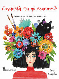 Creativita' con gli acquarelli - esplora sperimenta e rilassati 