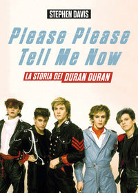 Please please tell me now - la storia dei duran duran 