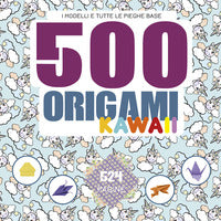 500 origami kawaii - i modelli e tutte le pieghe base 
