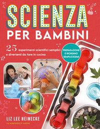 Scienza per bambini - 25 esperimenti scientifici semplici e divertenti da fare in cucina 
