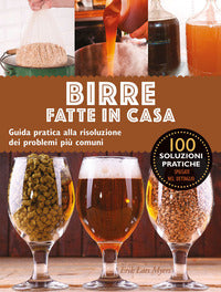 Birre fatte in casa - guida pratica alla risoluzione dei problemi piu' comuni 