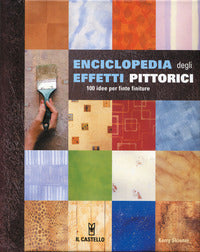 Enciclopedia degli effetti pittorici - 100 idee per finte finiture 