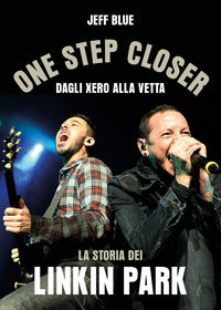 One step closer - dagli xero alla vetta la storia dei linkin park 